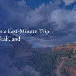 How to Plan a Last-Minute Trip to Vernal, Utah, and Still Find Great Deals