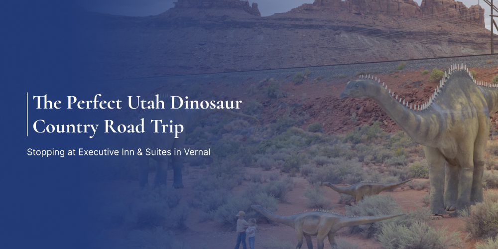The Perfect Utah Dinosaur Country Road Trip: Stopping at Executive Inn & Suites in Vernal