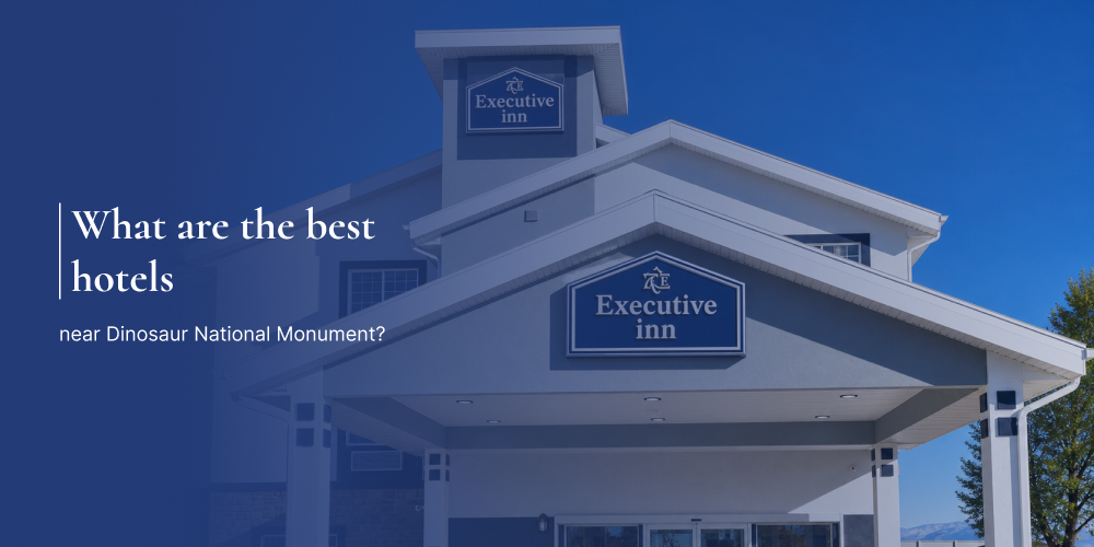 Best hotel near Dinosaur National Monument – Executive Inn Vernal, Utah.